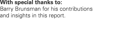 With special thanks to: Barry Brunsman for his contributions and insights in this report.