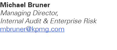Michael Bruner Managing Director, Internal Audit & Enterprise Risk mbruner@kpmg.com