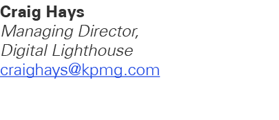Craig Hays Managing Director, Digital Lighthouse craighays@kpmg.com