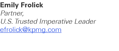 Emily Frolick Partner, U.S. Trusted Imperative Leader efrolick@kpmg.com