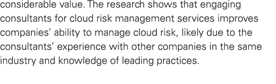 considerable value. The research shows that engaging consultants for cloud risk management services improves companie...