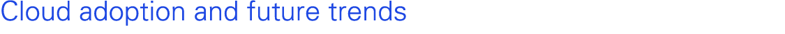 Cloud adoption and future trends