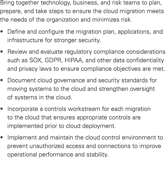 Bring together technology, business, and risk teams to plan, prepare, and take steps to ensure the cloud migration me...