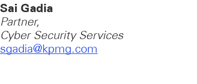 Sai Gadia Partner, Cyber Security Services sgadia@kpmg.com