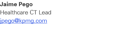 Jaime Pego Healthcare CT Lead jpego@kpmg.com
