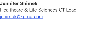Jennifer Shimek Healthcare & Life Sciences CT Lead jshimek@kpmg.com