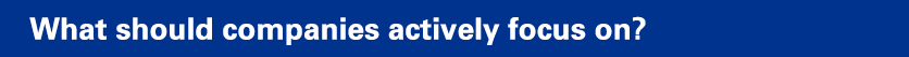What should companies actively focus on?