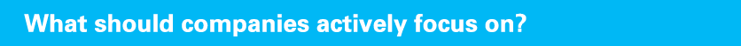 What should companies actively focus on?